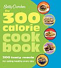 300 Calorie Cookbook 300 Tasty Meals for Eating Healthy Every Day