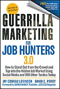 Guerrilla Marketing for Job Hunters 3.0 How to Stand Out from the Crowd & Tap Into the Hidden Job Market Using Social Media & 999 Other Tactics T