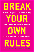 Break Your Own Rules How to Change the Patterns of Thinking That Block Womens Paths to Power