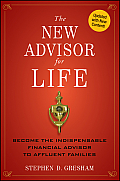 New Advisor for Life Become the Indispensable Financial Advisor to Affluent Families