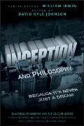 Inception & Philosophy Because Its Never Just a Dream
