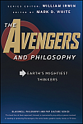 Avengers & Philosophy Earths Mightiest Thinkers