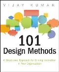 101 Design Methods A Structured Approach for Driving Innovation in Your Organization