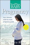 You & Your Baby Pregnancy The Ultimate Week By Week Pregnancy Guide