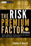 The Risk Premium Factor, + Website: A New Model for Understanding the Volatile Forces That Drive Stock Prices