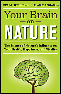 Your Brain on Nature The Science of Natures Influence on Your Health Happiness & Vitality