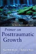 Primer On Posttraumatic Growth An Introduction & Guide