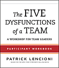 The Five Dysfunctions of a Team: Participant Workbook for Team Leaders