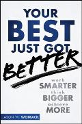Your Best Just Got Better Work Smarter Think Bigger Make More