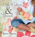 With Fabric & Thread: More Than 20 Inspired Quilting & Sewing Patterns [With Pattern(s)]