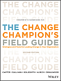 The Change Champion's Field Guide: Strategies and Tools for Leading Change in Your Organization