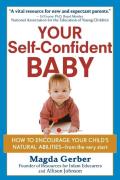 Your Self Confident Baby How to Encourage Your Childs Natural Abilities From the Very Start