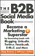 B2B Social Media Book become a marketing superstar by generating leads with blogging LinkedIn Twitter Facebook email & more