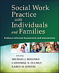 Social Work Practice with Individuals and Families: Evidence-Informed Assessments and Interventions