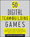 50 Digital Team Building Games Fast Fun Meeting Openers Group Activities & Adventures Using Social Media Smart Phones GPS Tablets & More