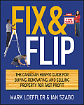 Fix and Flip: The Canadian How-To Guide for Buying, Renovating and Selling Property for Fast Profit