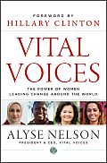 Vital Voices The Power of Women Leading Change Around the World