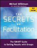 Secrets Of Facilitation The Smart Guide To Getting Results With Groups