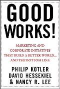 Good Works Marketing & Corporate Initiatives That Build A Better Worldand The Bottom Line