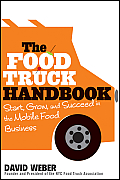 Food Truck Handbook Start Grow & Succeed in the Mobile Food Business