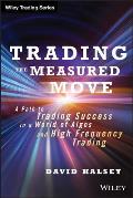 Trading the Measured Move: A Path to Trading Success in a World of Algos and High Frequency Trading