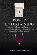Power Entertaining Secrets to Building Lasting Relationships Hosting Unforgettable Events & Closing Big Deals from Americas 1st Master Sommelier