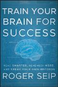 Train Your Brain for Success Read Smarter Remember More & Break Your Own Records