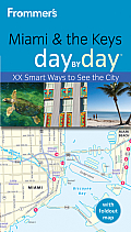 Frommer's Miami and the Keys Day by Day: XX Smart Ways to See the City (Frommer's Day by Day: Miami & the Keys)