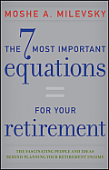 7 Most Important Equations for Your Retirement: The Fascinating People and Ideas Behind Planning Your Retirement Income