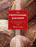 The Professional Bakeshop: Tools, Techniques, and Formulas for the Professional Baker