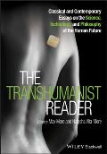 Transhumanist Reader Classical & Contemporary Essays On The Science Technology & Philosophy Of The Human Future