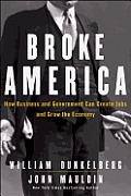 Broke America How Business & Government Can Create Jobs & Grow the Economy