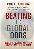 Beating the Global Odds Successful Decision making in a Confused & Troubled World