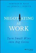 Negotiating at Work: Turn Small Wins Into Big Gains