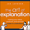 Art of Explanation Making your Ideas Products & Services Easier to Understand