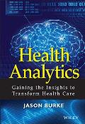 Health Analytics Gaining The Insights To Transform Health Care