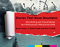 Stories that Move Mountains Storytelling & Visual Design for Persuasive Presentations