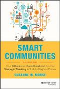 Smart Communities How Citizens & Local Leaders Can Use Strategic Thinking to Build a Brighter Future