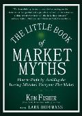 Little Book of Market Myths How to Profit by Avoiding the Investing Mistakes Everyone Else Makes