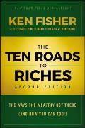 Ten Roads to Riches The Ways the Wealthy Got There & How You Can Too 2nd Edition