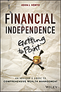 Financial Independence Getting to Point X An Advisors Guide to Comprehensive Wealth Management