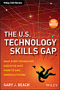U S Technology Skills Gap What Every Technology Executive Must Know to Save Americas Future