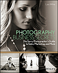 Photography Business Secrets The Savvy Photographers Guide to Sales Marketing & More