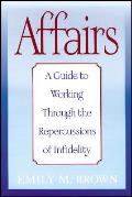 Affairs, (Special Large Print Amazon Edition): A Guide to Working Through the Repercussions of Infidelity