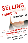 Selling Through Someone Else How to Use Sales Networks & Partners to Sell More