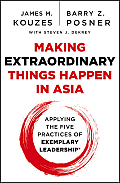 Making Extraordinary Things Happen in Asia: Applying the Five Practices of Exemplary Leadership