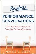 Painless Performance Conversations A Practical Approach To Critical Day To Day Workplace Discussions
