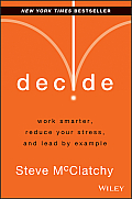 Decide Work Smarter Reduce Your Stress & Lead by Example