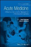 Acute Medicine A Practical Guide To The Management Of Medical Emergencies
