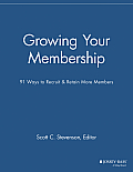 Growing Your Membership: 91 Ways to Recruit and Retain More Members
